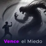 Vence el miedo que tienes